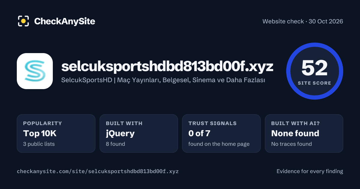 selcuksportshdbd813bd00f.xyz on CheckAnySite: AI traces none found, popularity Top 10K, site score 52 of 100.